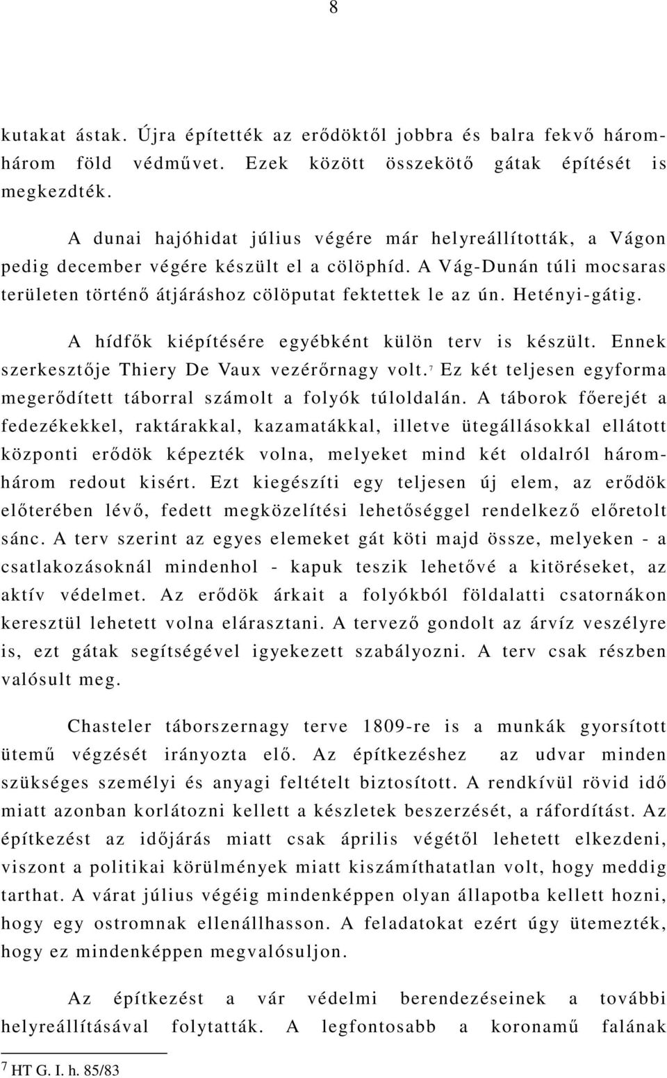 Hetényi-gátig. A hídfık kiépítésére egyébként külön terv is készült. Ennek szerkesztıje Thiery De Vaux vezérırnagy volt. 7 Ez két teljesen egyforma megerıdített táborral számolt a folyók túloldalán.