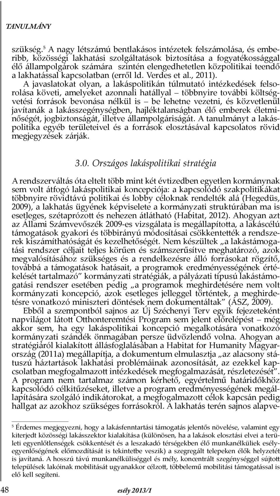 teendő a lakhatással kapcsolatban (erről ld. Verdes et al., 2011).