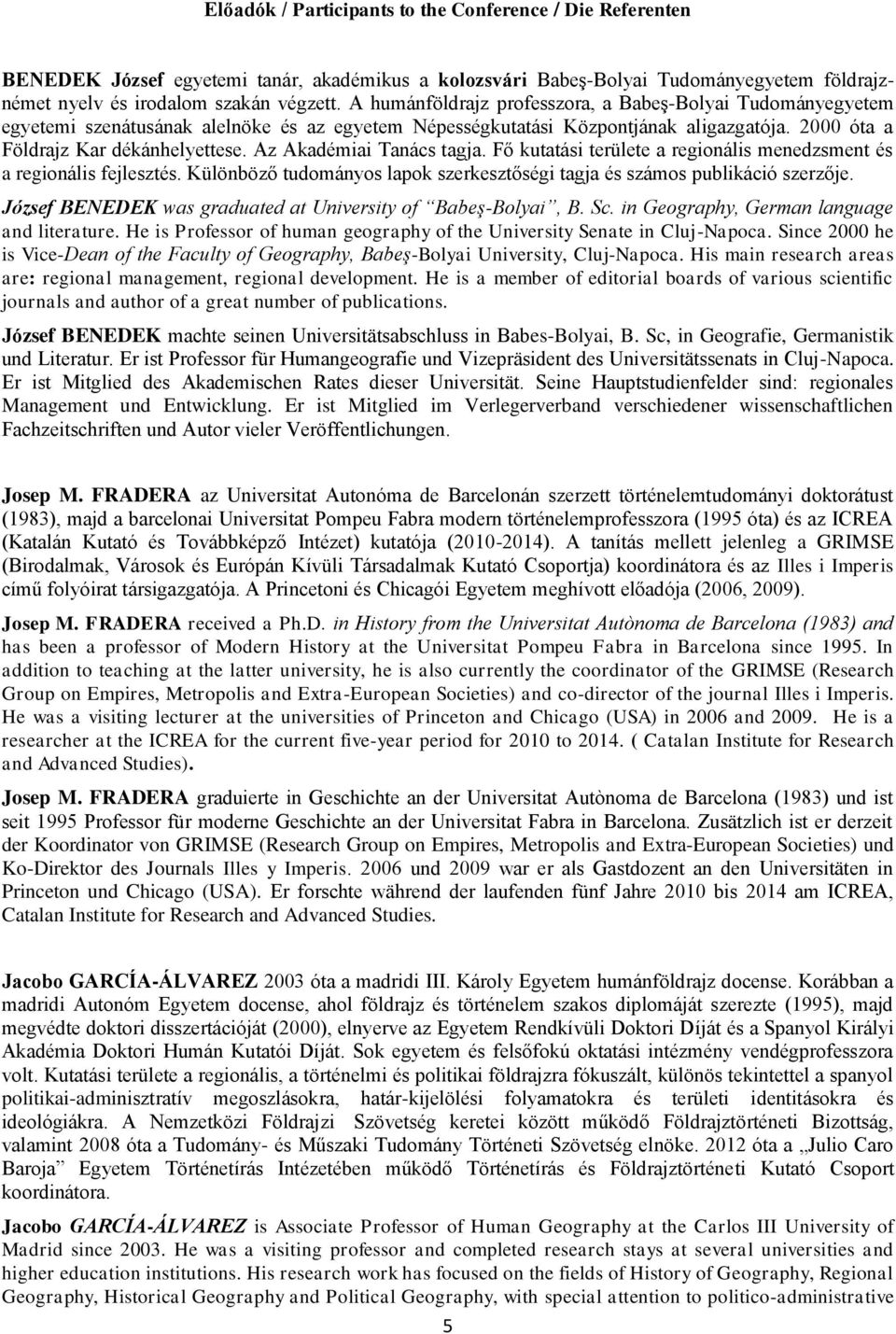 Az Akadémiai Tanács tagja. Fő kutatási területe a regionális menedzsment és a regionális fejlesztés. Különböző tudományos lapok szerkesztőségi tagja és számos publikáció szerzője.