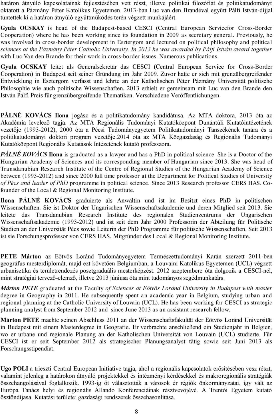 Gyula OCSKAY is head of the Budapest-based CESCI (Central European Servicefor Cross-Border Cooperation) where he has been working since its foundation in 2009 as secretary general.