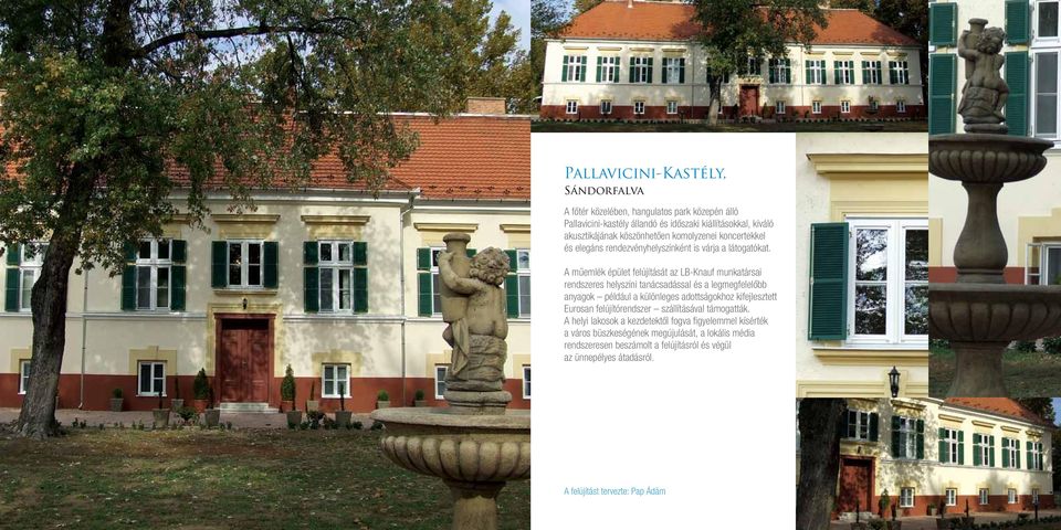 A műemlék épület felújítását az LB-Knauf munkatársai rendszeres helyszíni tanácsadással és a legmegfelelőbb anyagok például a különleges adottságokhoz kifejlesztett