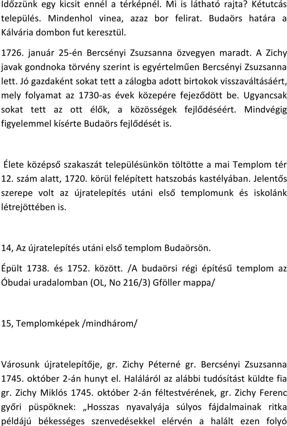 Jó gazdaként sokat tett a zálogba adott birtokok visszaváltásáért, mely folyamat az 1730-as évek közepére fejeződött be. Ugyancsak sokat tett az ott élők, a közösségek fejlődéséért.