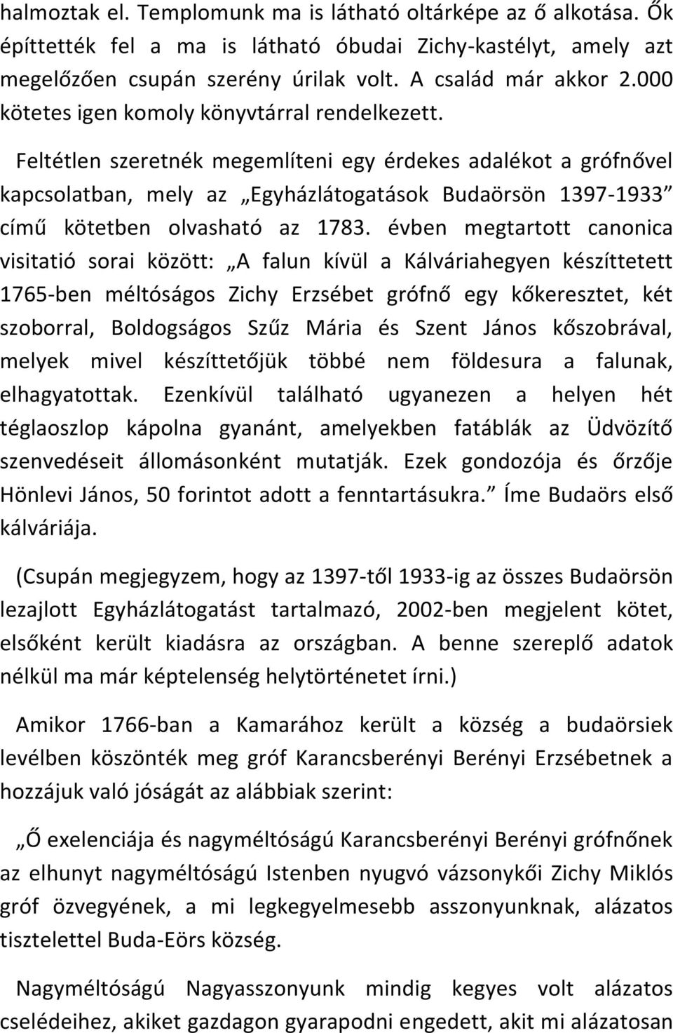 Feltétlen szeretnék megemlíteni egy érdekes adalékot a grófnővel kapcsolatban, mely az Egyházlátogatások Budaörsön 1397-1933 című kötetben olvasható az 1783.