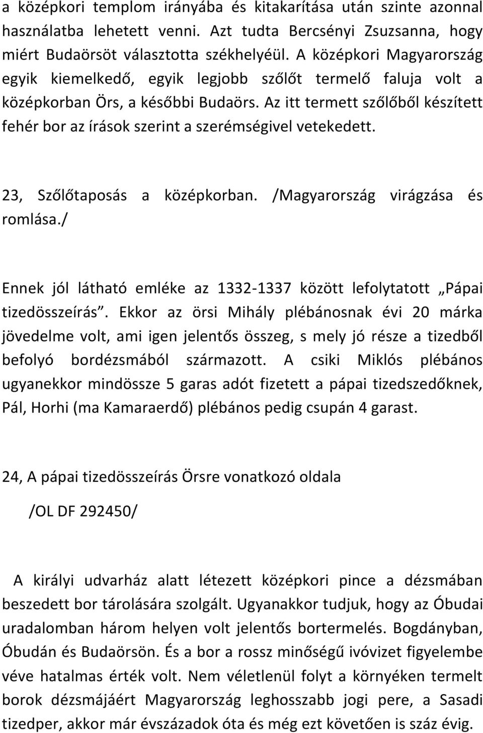 Az itt termett szőlőből készített fehér bor az írások szerint a szerémségivel vetekedett. 23, Szőlőtaposás a középkorban. /Magyarország virágzása és romlása.