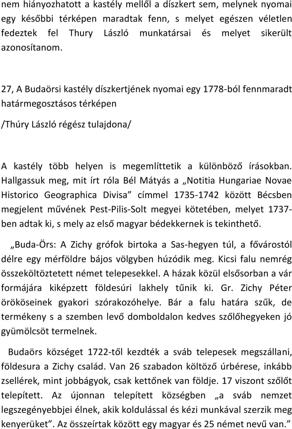 Hallgassuk meg, mit írt róla Bél Mátyás a Notitia Hungariae Novae Historico Geographica Divisa címmel 1735-1742 között Bécsben megjelent művének Pest-Pilis-Solt megyei kötetében, melyet 1737- ben