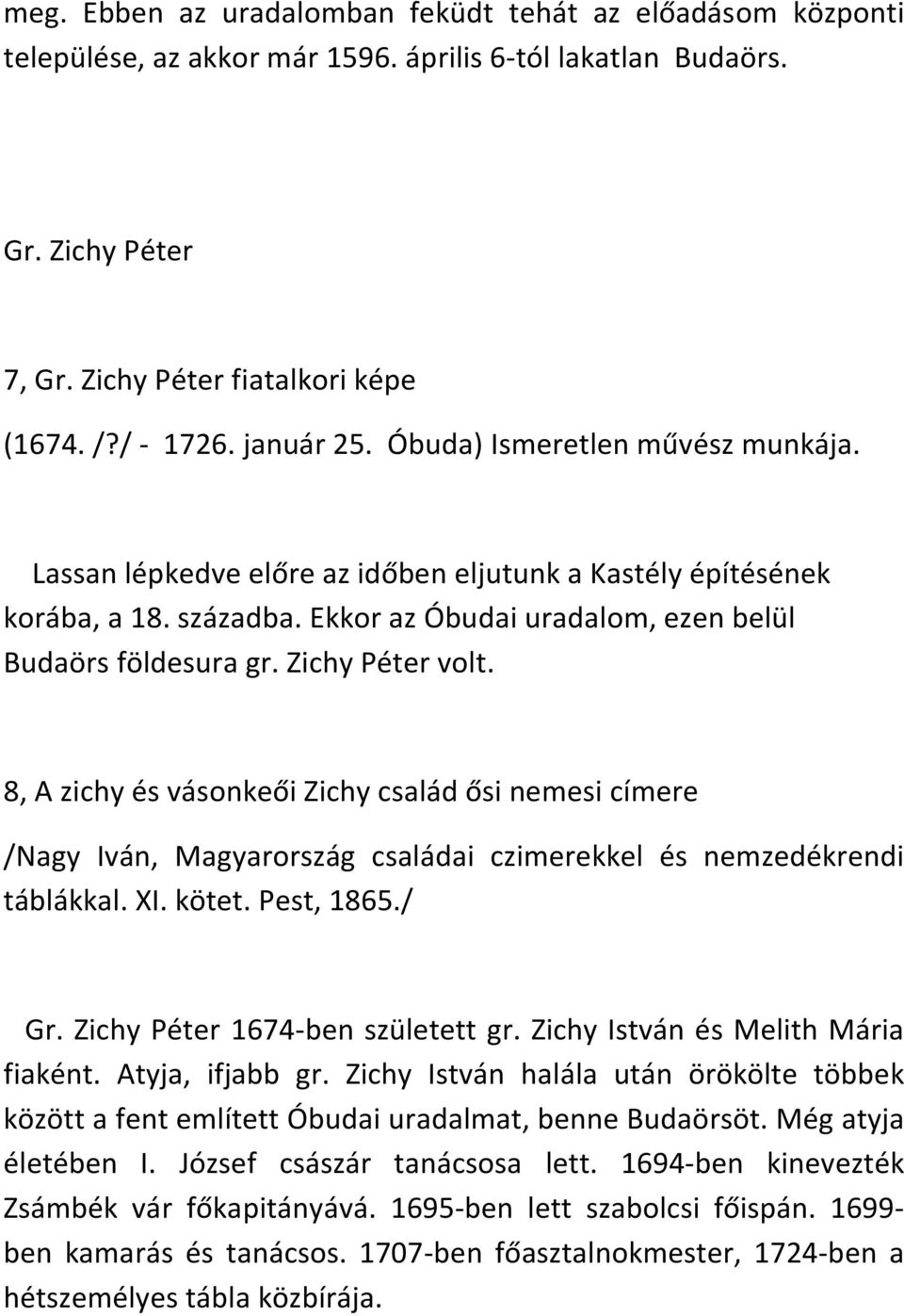 Zichy Péter volt. 8, A zichy és vásonkeői Zichy család ősi nemesi címere /Nagy Iván, Magyarország családai czimerekkel és nemzedékrendi táblákkal. XI. kötet. Pest, 1865./ Gr.