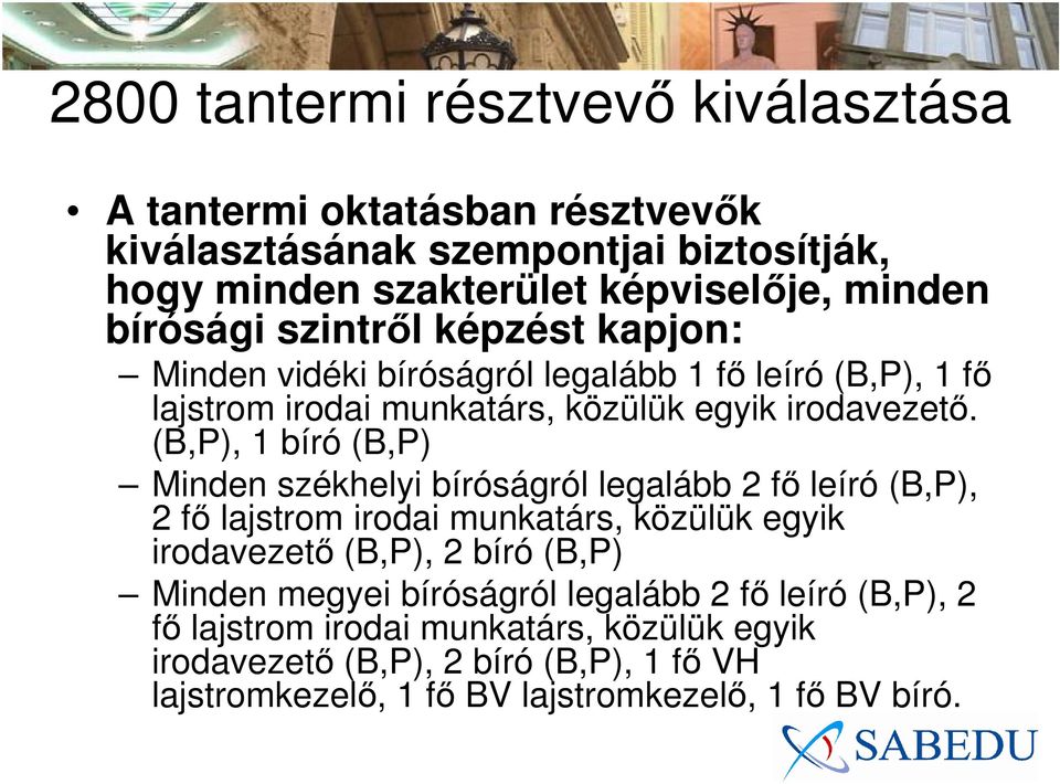 (B,P), 1 bíró (B,P) Minden székhelyi bíróságról legalább 2 fő leíró (B,P), 2 fő lajstrom irodai munkatárs, közülük egyik irodavezető (B,P), 2 bíró (B,P) Minden