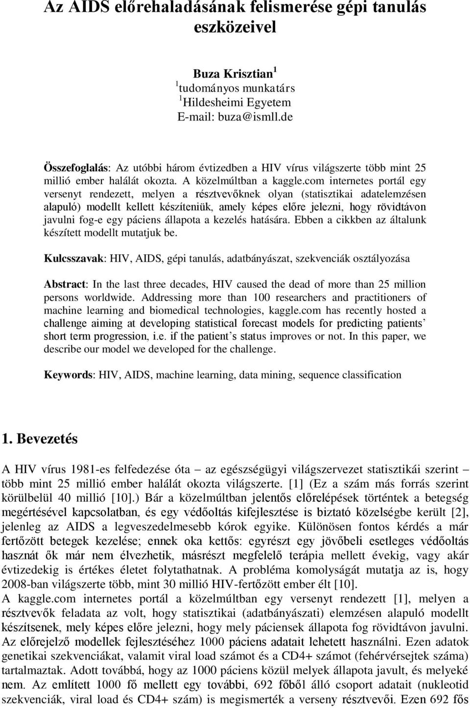 com internetes portál egy versenyt rendezett, melyen a résztvevőknek olyan (statisztikai adatelemzésen alapuló) modellt kellett készíteniük, amely képes előre jelezni, hogy rövidtávon javulni fog-e