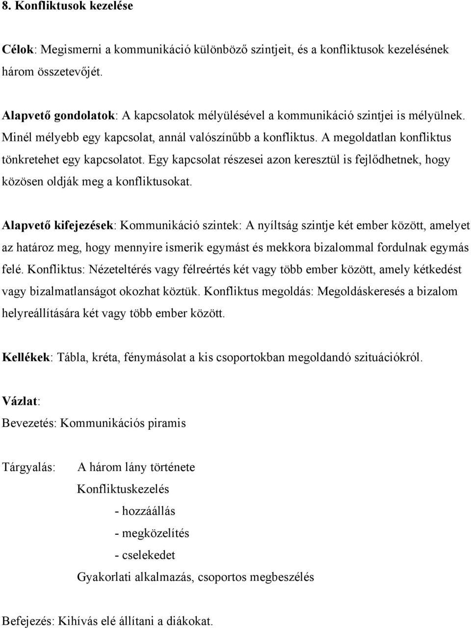 Egy kapcsolat részesei azon keresztül is fejlődhetnek, hogy közösen oldják meg a konfliktusokat.