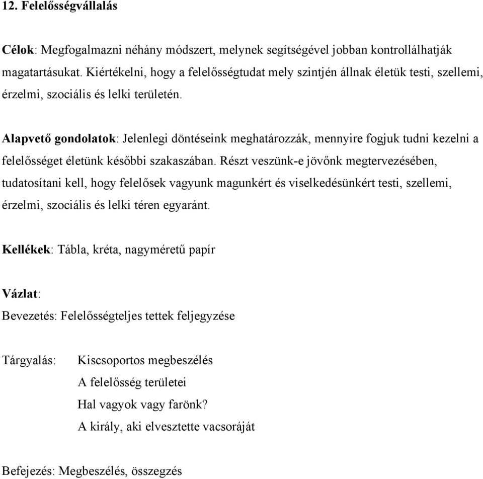 Alapvető gondolatok: Jelenlegi döntéseink meghatározzák, mennyire fogjuk tudni kezelni a felelősséget életünk későbbi szakaszában.