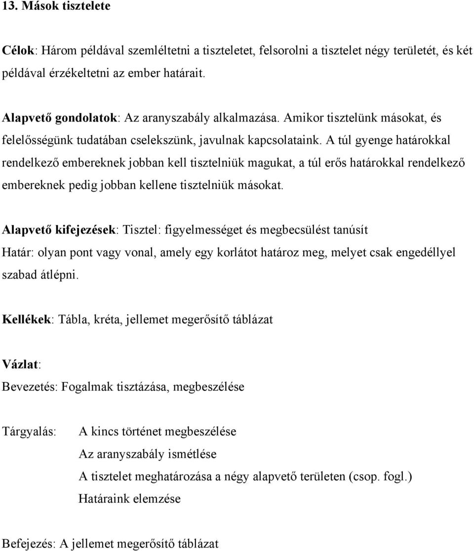 A túl gyenge határokkal rendelkező embereknek jobban kell tisztelniük magukat, a túl erős határokkal rendelkező embereknek pedig jobban kellene tisztelniük másokat.