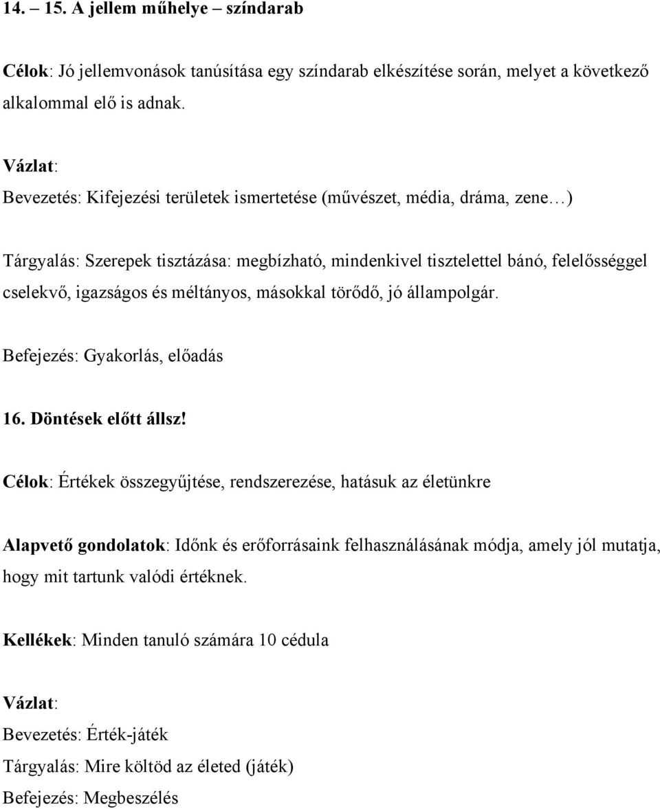 méltányos, másokkal törődő, jó állampolgár. Befejezés: Gyakorlás, előadás 16. Döntések előtt állsz!