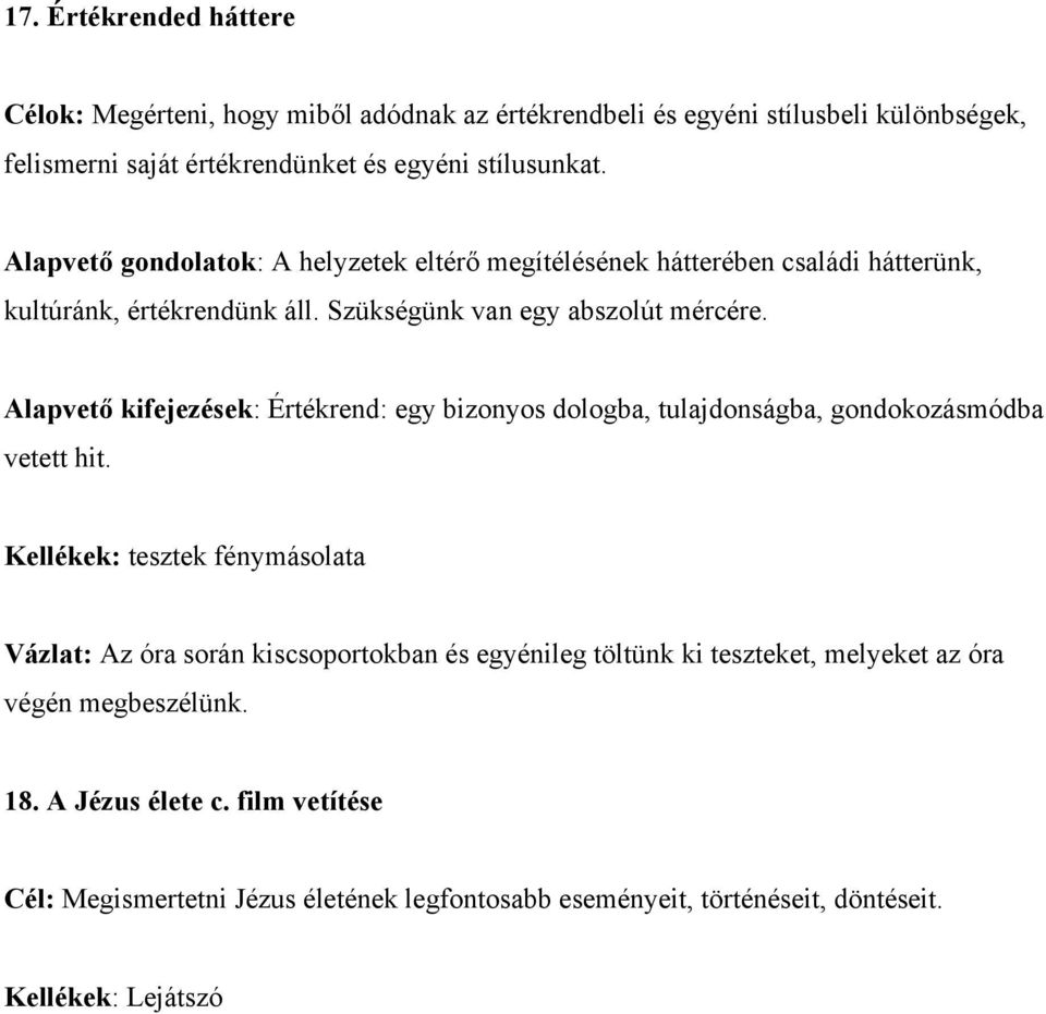 Alapvető kifejezések: Értékrend: egy bizonyos dologba, tulajdonságba, gondokozásmódba vetett hit.