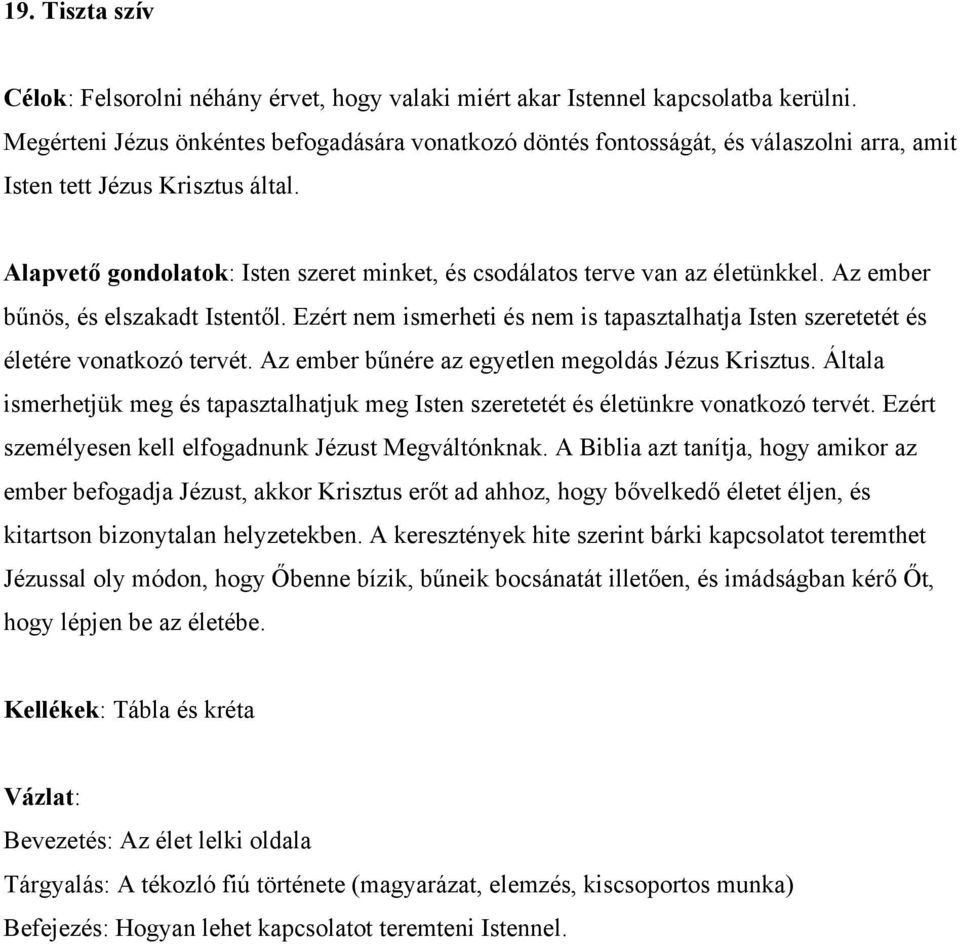 Alapvető gondolatok: Isten szeret minket, és csodálatos terve van az életünkkel. Az ember bűnös, és elszakadt Istentől.