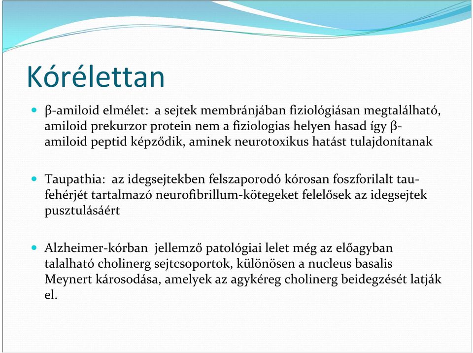 taufehérjét tartalmazó neurofibrillum kötegeket felelősek az idegsejtek pusztulásáért Alzheimer kórban jellemző patológiai lelet még az