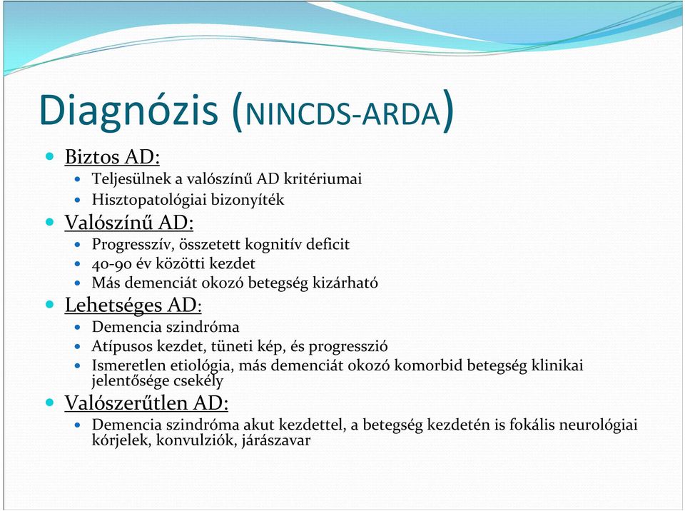 Atípusos kezdet, tüneti kép, és progresszió Ismeretlen etiológia, más demenciát okozó komorbid betegség klinikai jelentősége