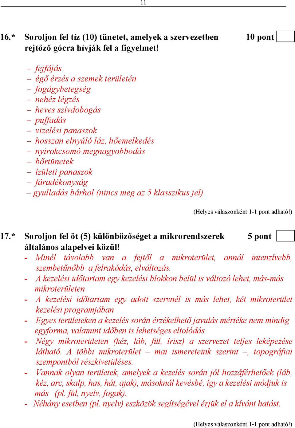 fáradékonyság gyulladás bárhol (nincs meg az 5 klasszikus jel) 17.* Soroljon fel öt (5) különbözıséget a mikrorendszerek 5 pont általános alapelvei közül!