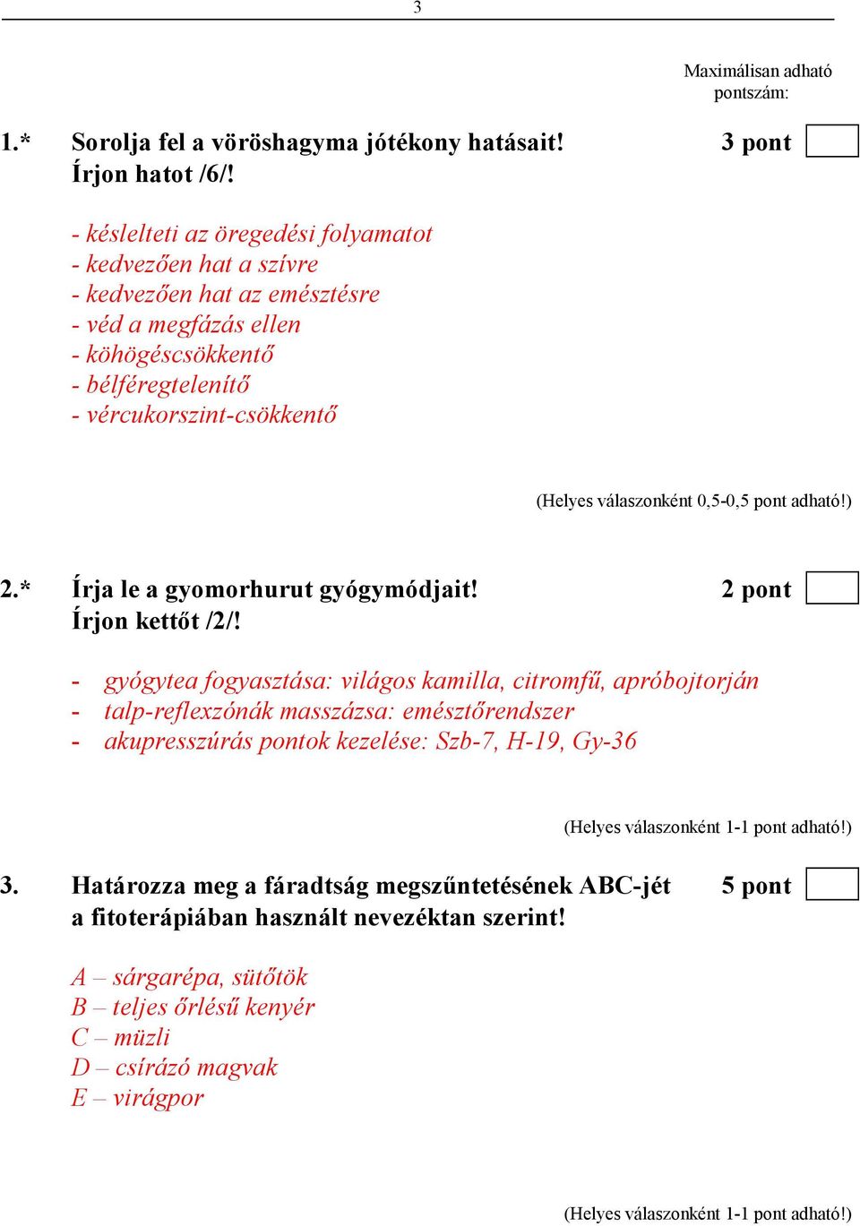 vércukorszint-csökkentı 2.* Írja le a gyomorhurut gyógymódjait! 2 pont Írjon kettıt /2/!