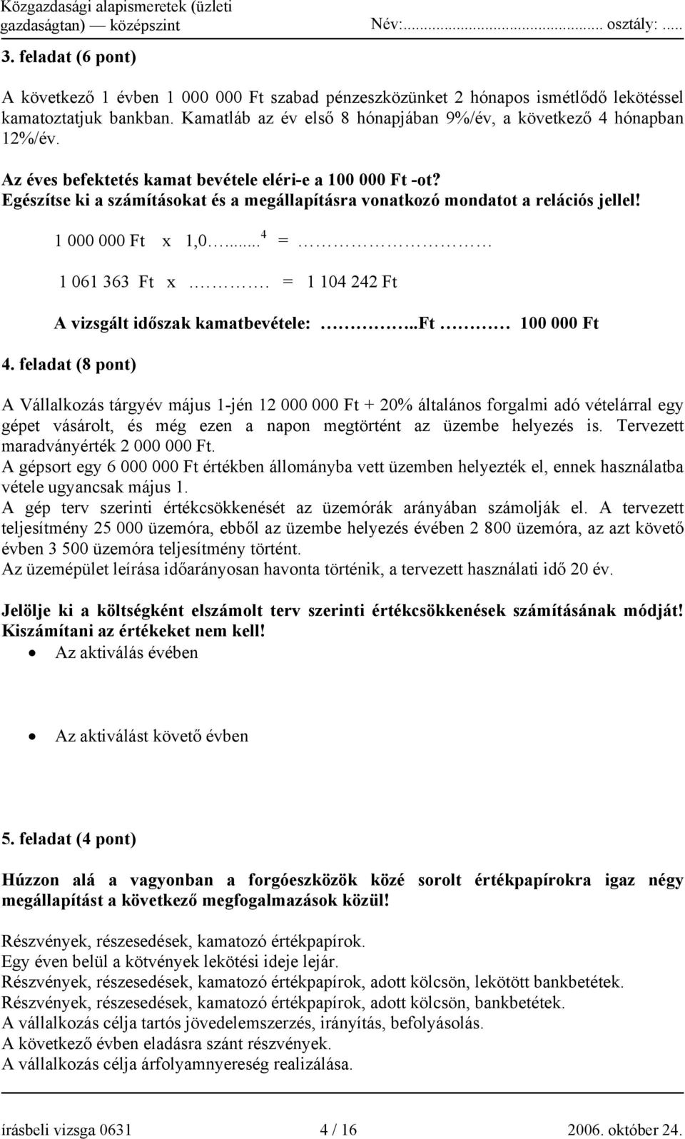 . = 1 104 242 Ft A vizsgált időszak kamatbevétele:..ft 100 000 Ft 4.