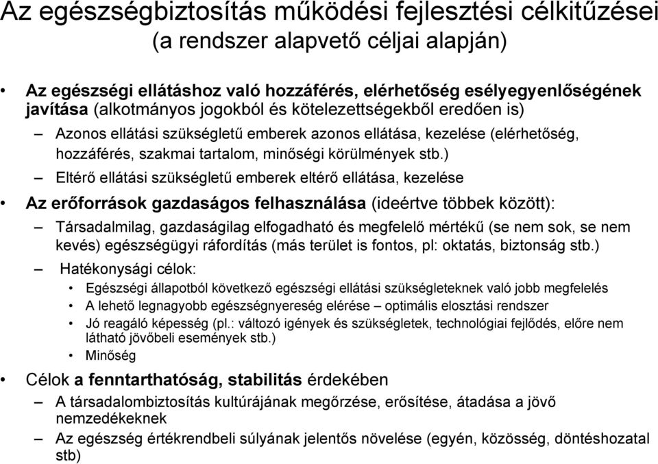 ) Eltérő ellátási szükségletű emberek eltérő ellátása, kezelése Az erőforrások gazdaságos felhasználása (ideértve többek között): Társadalmilag, gazdaságilag elfogadható és megfelelő mértékű (se nem