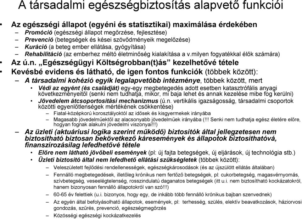 eik megelőzése) Kuráció (a beteg ember ellátása, gyógyítása) Rehabilitáció (az emberhez méltó életminő