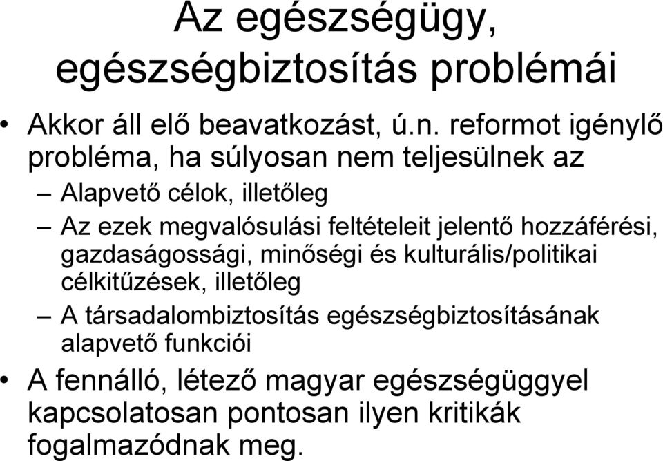 feltételeit jelentő hozzáférési, gazdaságossági, minőségi és kulturális/politikai célkitűzések, illetőleg A