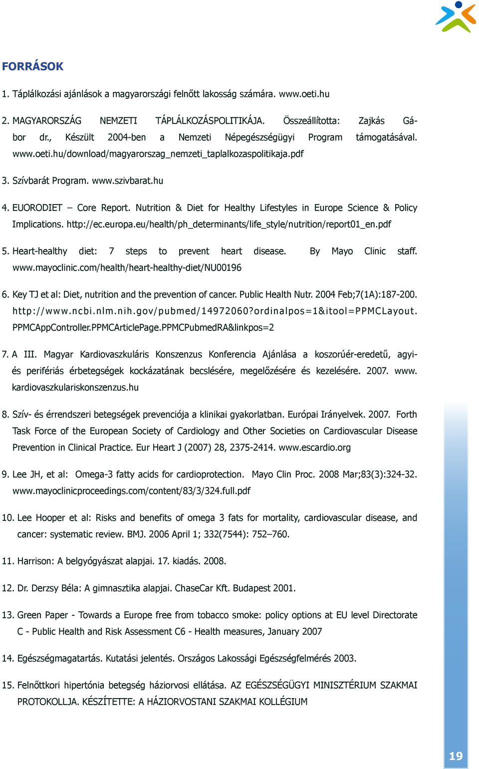 Nutrition & Diet for Healthy Lifestyles in Europe Science & Policy Implications. http://ec.europa.eu/health/ph_determinants/life_style/nutrition/report01_en.pdf 5.