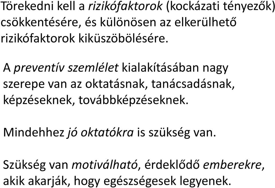 A preventív szemlélet kialakításában nagy szerepe van az oktatásnak, tanácsadásnak,