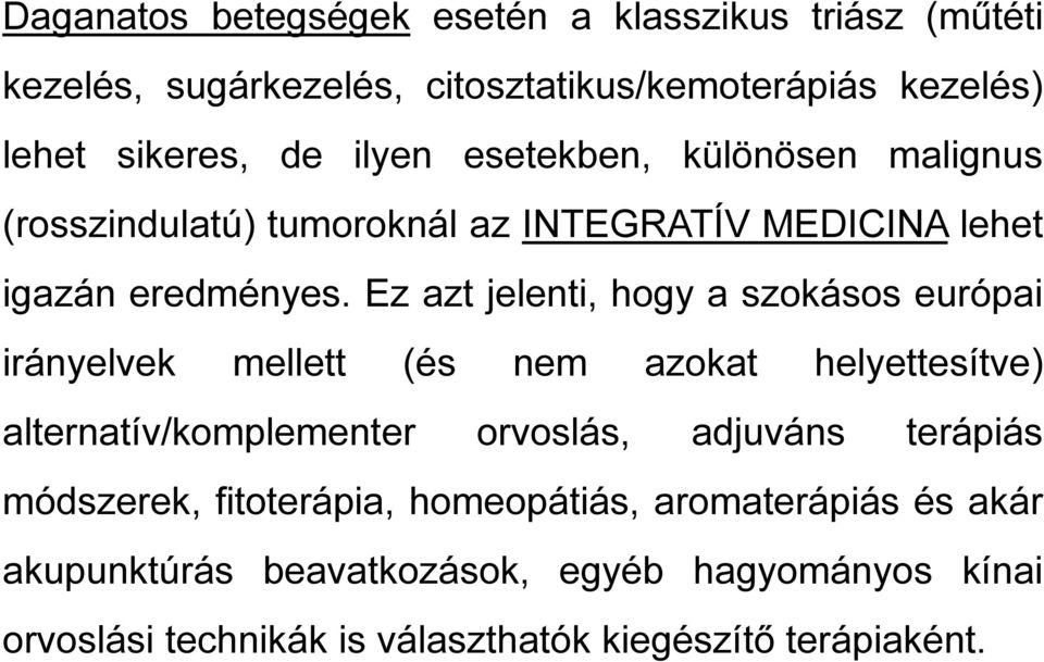 Ez azt jelenti, hogy a szokásos európai irányelvek mellett (és nem azokat helyettesítve) alternatív/komplementer orvoslás, adjuváns