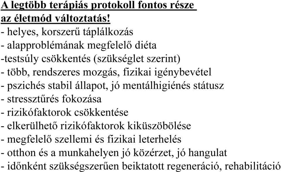 mozgás, fizikai igénybevétel - pszichés stabil állapot, jó mentálhigiénés státusz - stressztűrés fokozása - rizikófaktorok