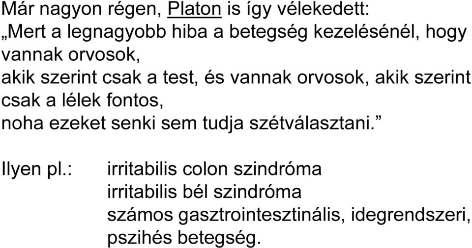 lélek fontos, noha ezeket senki sem tudja szétválasztani. Ilyen pl.