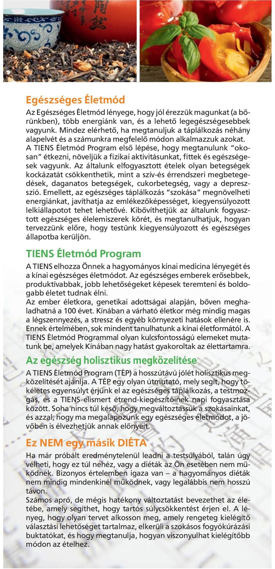 A TIENS Életmód Program első lépése, hogy megtanulunk okosan étkezni, növeljük a fizikai aktivitásunkat, fittek és egészségesek vagyunk.