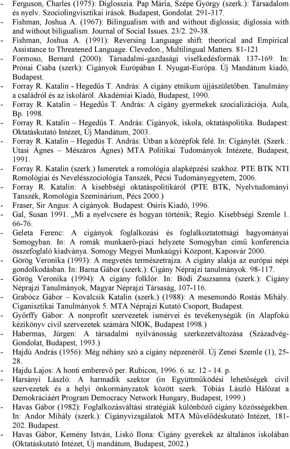 (1991): Reversing Language shift: theorical and Empirical Assistance to Threatened Language. Clevedon., Multilingual Matters.