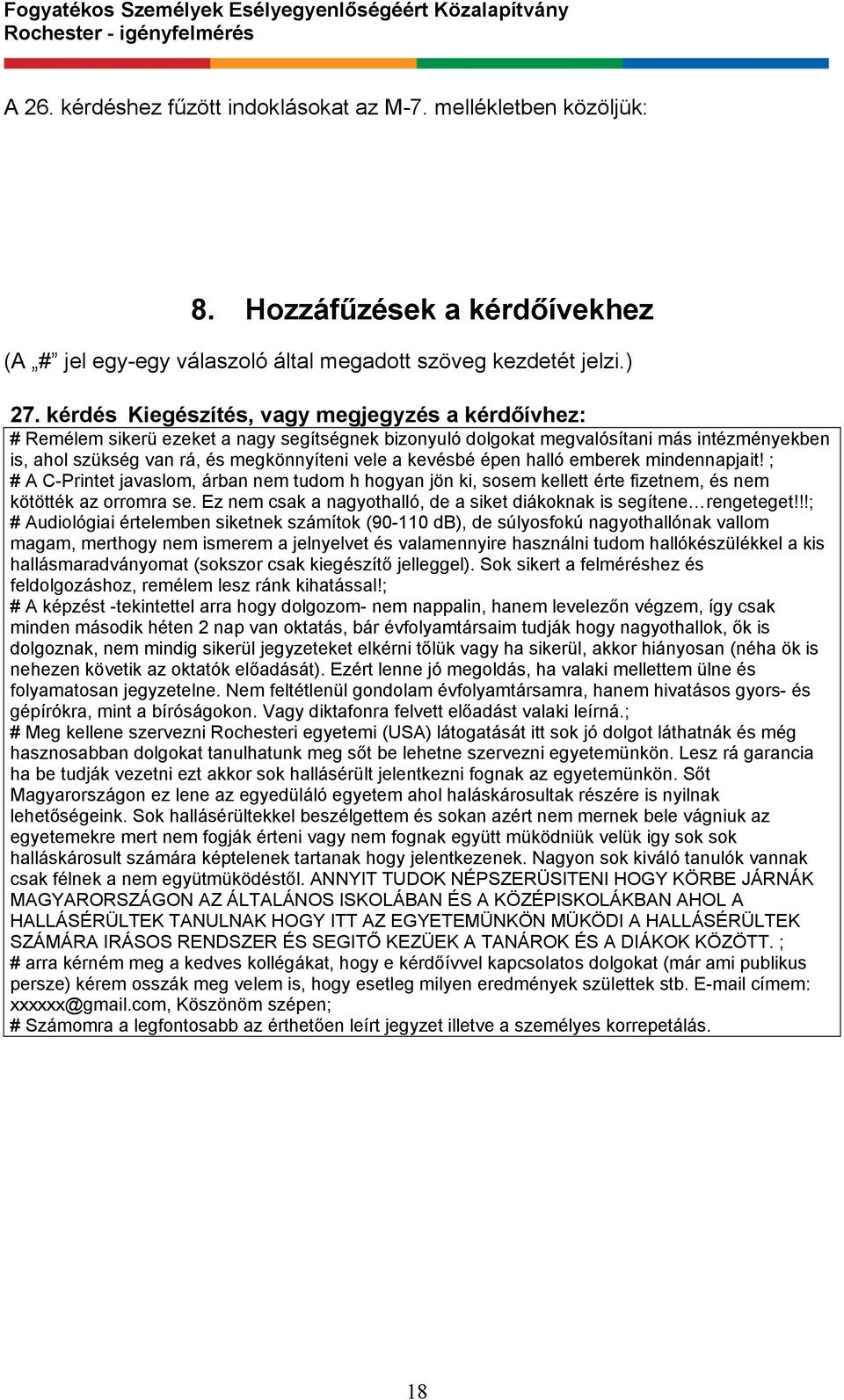 kevésbé épen halló emberek mindennapjait! ; # A C-Printet javaslom, árban nem tudom h hogyan jön ki, sosem kellett érte fizetnem, és nem kötötték az orromra se.