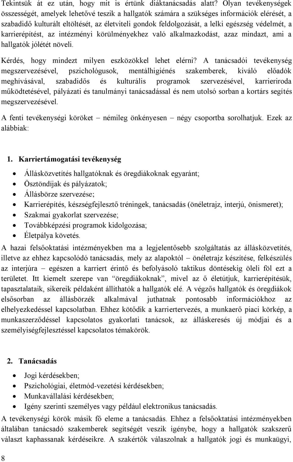 védelmét, a karrierépítést, az intézményi körülményekhez való alkalmazkodást, azaz mindazt, ami a hallgatók jólétét növeli. Kérdés, hogy mindezt milyen eszközökkel lehet elérni?