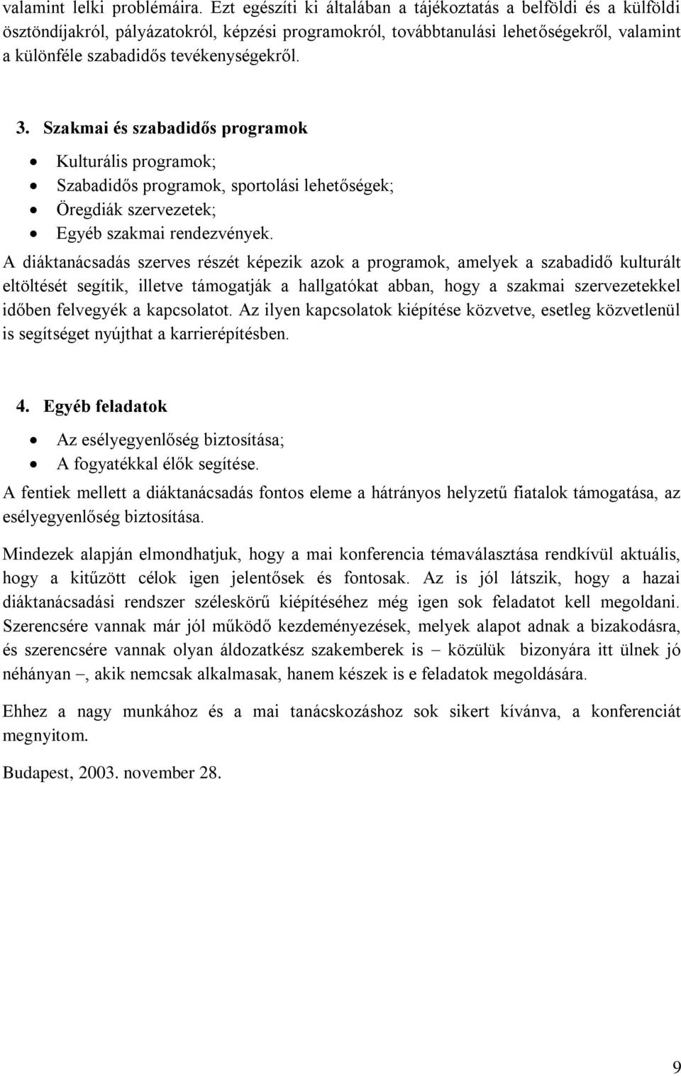 3. Szakmai és szabadidős programok Kulturális programok; Szabadidős programok, sportolási lehetőségek; Öregdiák szervezetek; Egyéb szakmai rendezvények.