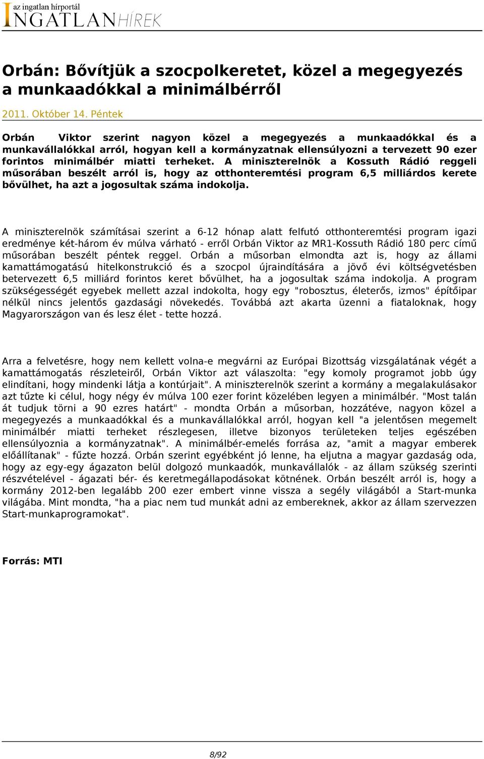 A miniszterelnök a Kossuth Rádió reggeli műsorában beszélt arról is, hogy az otthonteremtési program 6,5 milliárdos kerete bővülhet, ha azt a jogosultak száma indokolja.