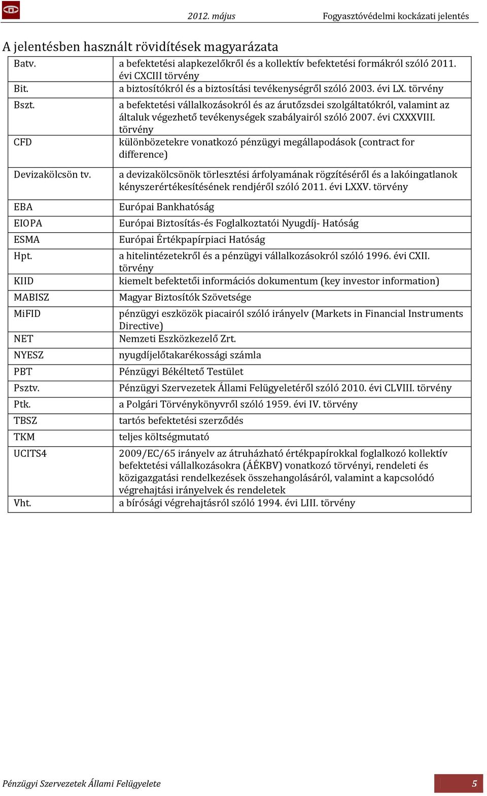 törvény a befektetési vállalkozásokról és az árutőzsdei szolgáltatókról, valamint az általuk végezhető tevékenységek szabályairól szóló 2007. évi CXXXVIII.