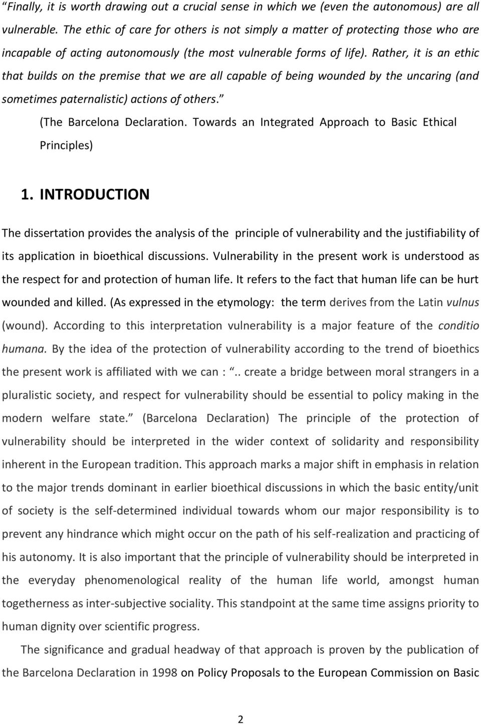 Rather, it is an ethic that builds on the premise that we are all capable of being wounded by the uncaring (and sometimes paternalistic) actions of others. (The Barcelona Declaration.