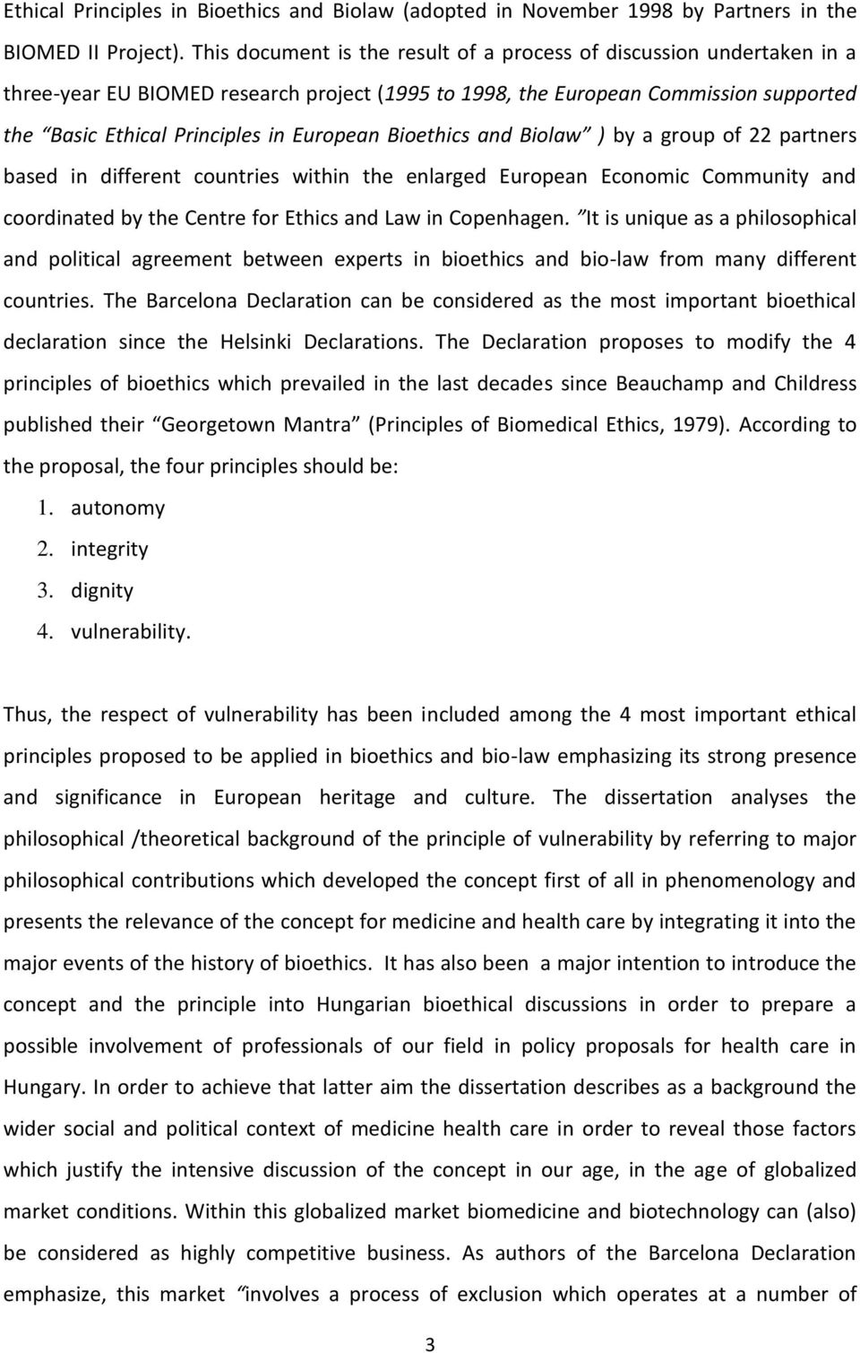 Bioethics and Biolaw ) by a group of 22 partners based in different countries within the enlarged European Economic Community and coordinated by the Centre for Ethics and Law in Copenhagen.