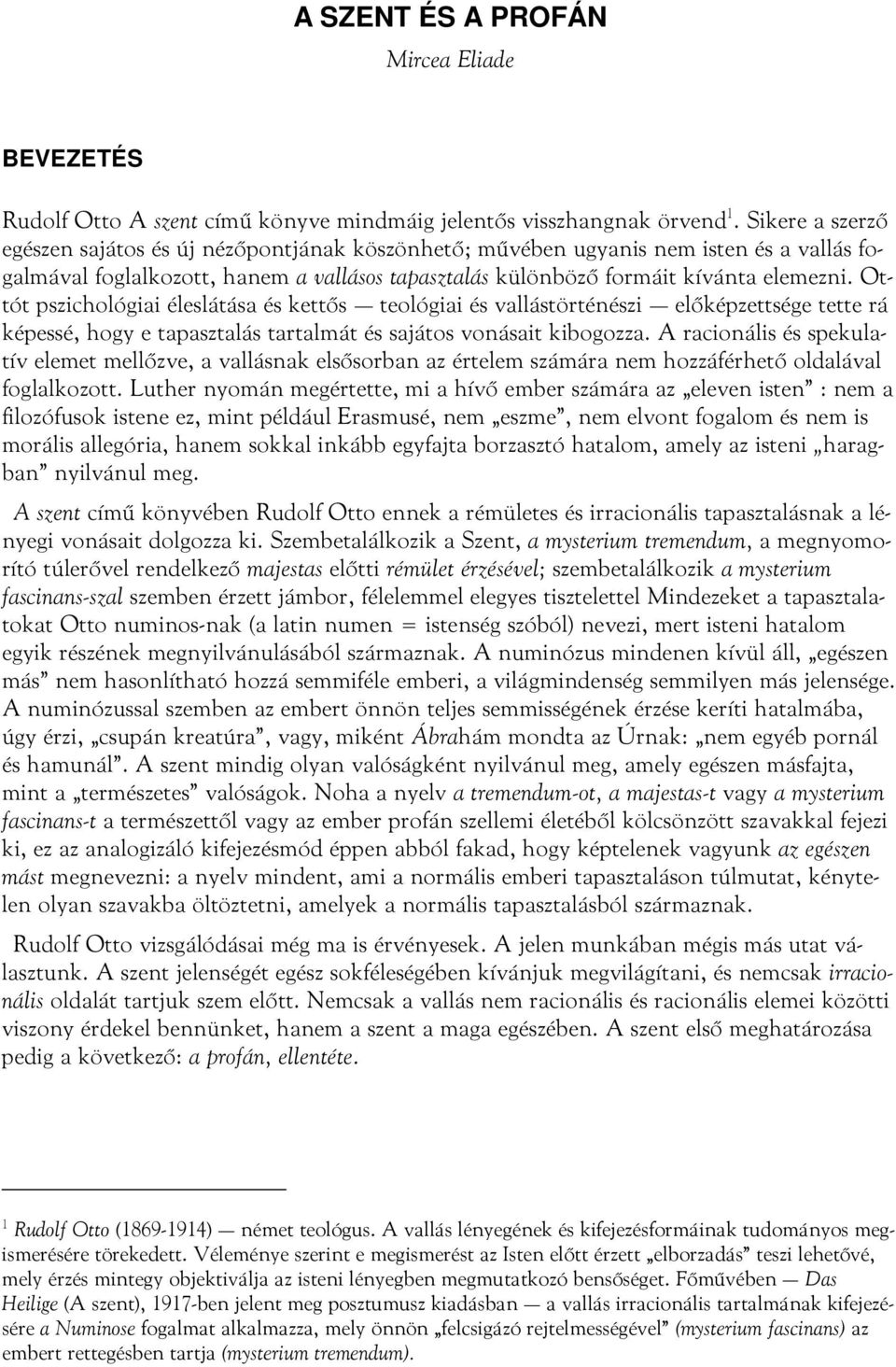 Ottót pszichológiai éleslátása és kettős teológiai és vallástörténészi előképzettsége tette rá képessé, hogy e tapasztalás tartalmát és sajátos vonásait kibogozza.