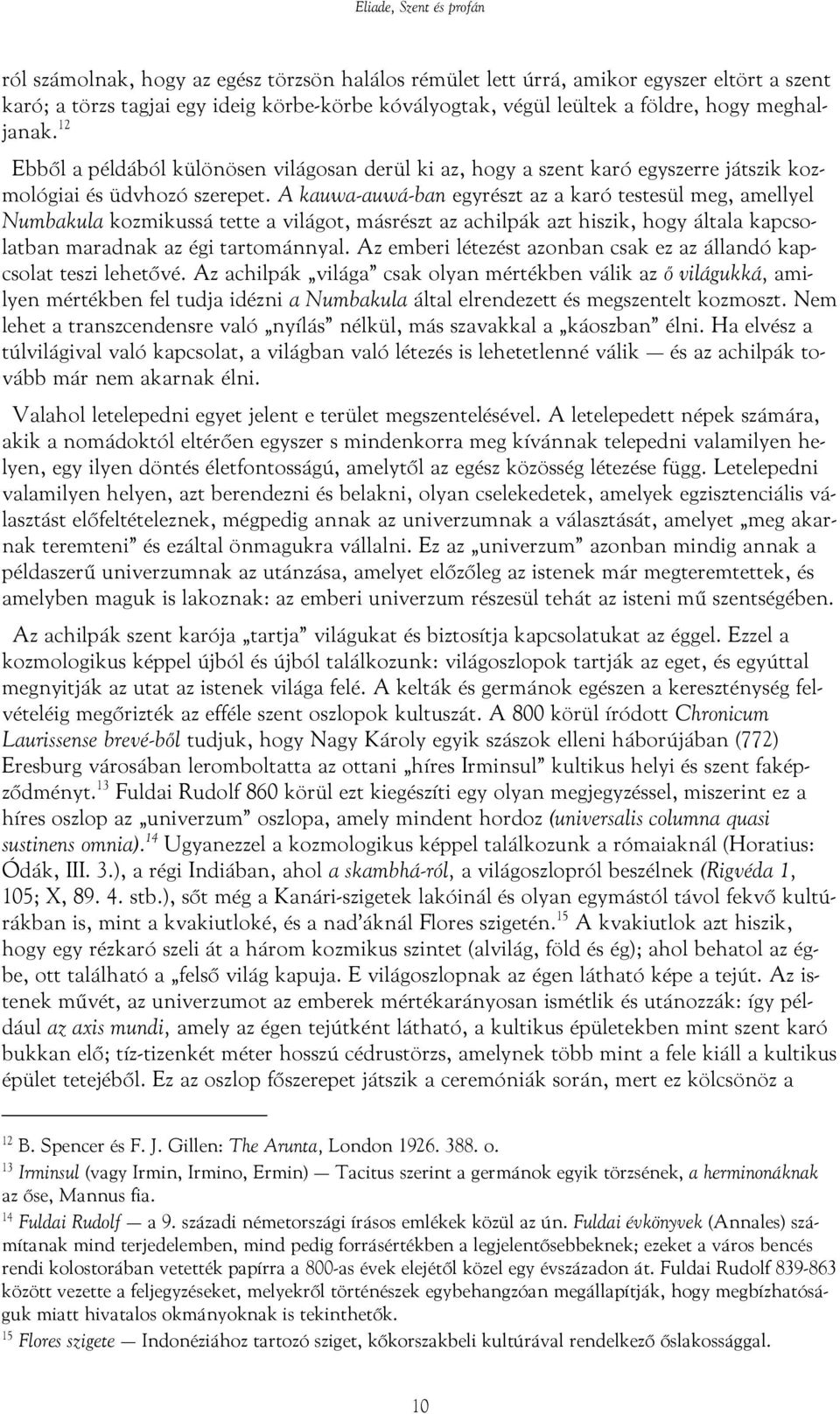 A kauwa-auwá-ban egyrészt az a karó testesül meg, amellyel Numbakula kozmikussá tette a világot, másrészt az achilpák azt hiszik, hogy általa kapcsolatban maradnak az égi tartománnyal.