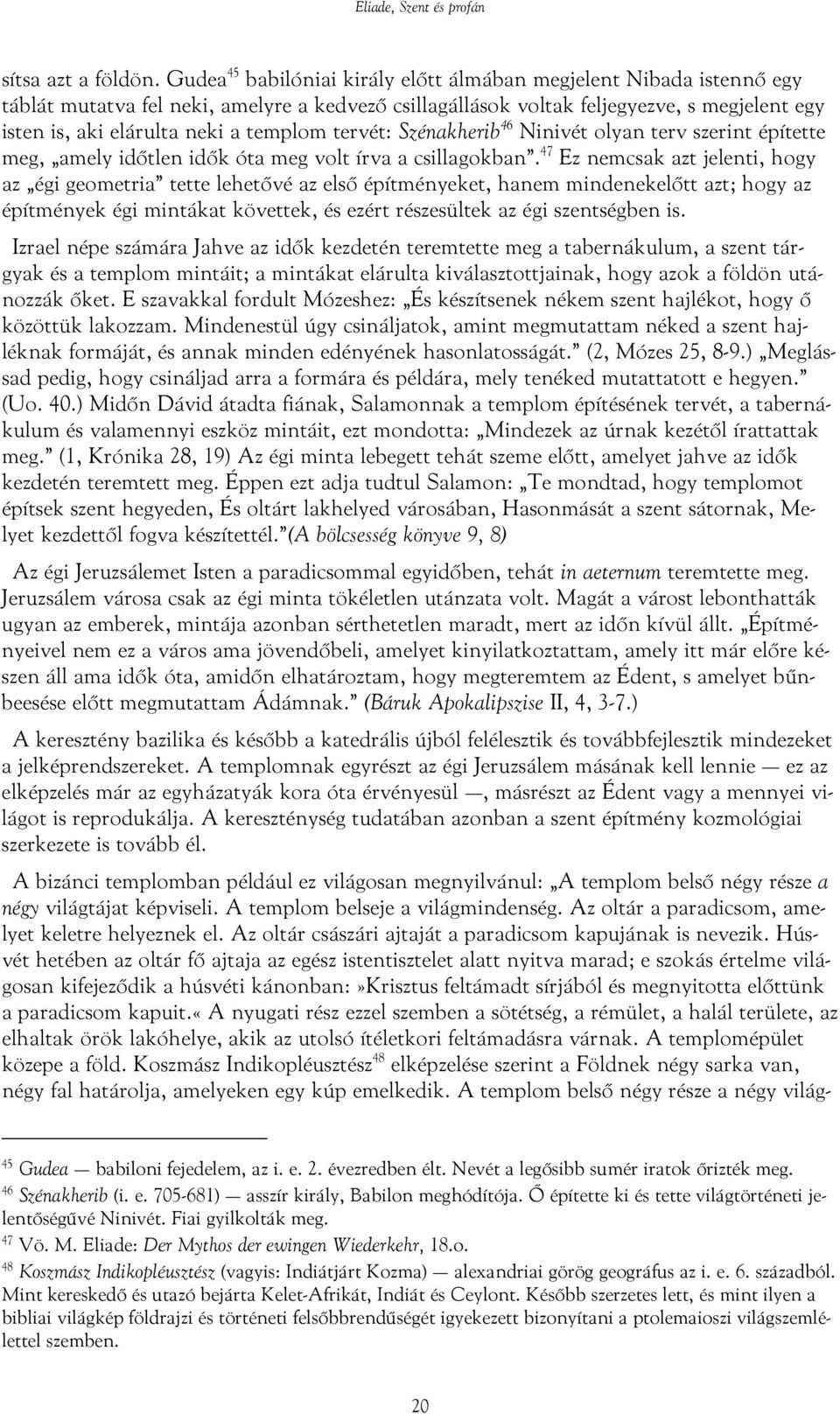 templom tervét: Szénakherib 46 Ninivét olyan terv szerint építette meg, amely időtlen idők óta meg volt írva a csillagokban.