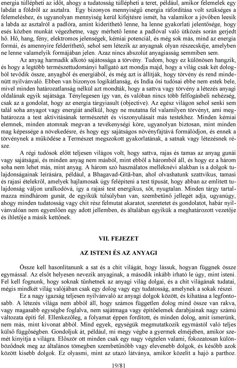 kideríthető lenne, ha lenne gyakorlati jelentősége, hogy esés közben munkát végezhetne, vagy mérhető lenne a padlóval való ütközés során gerjedt hő.