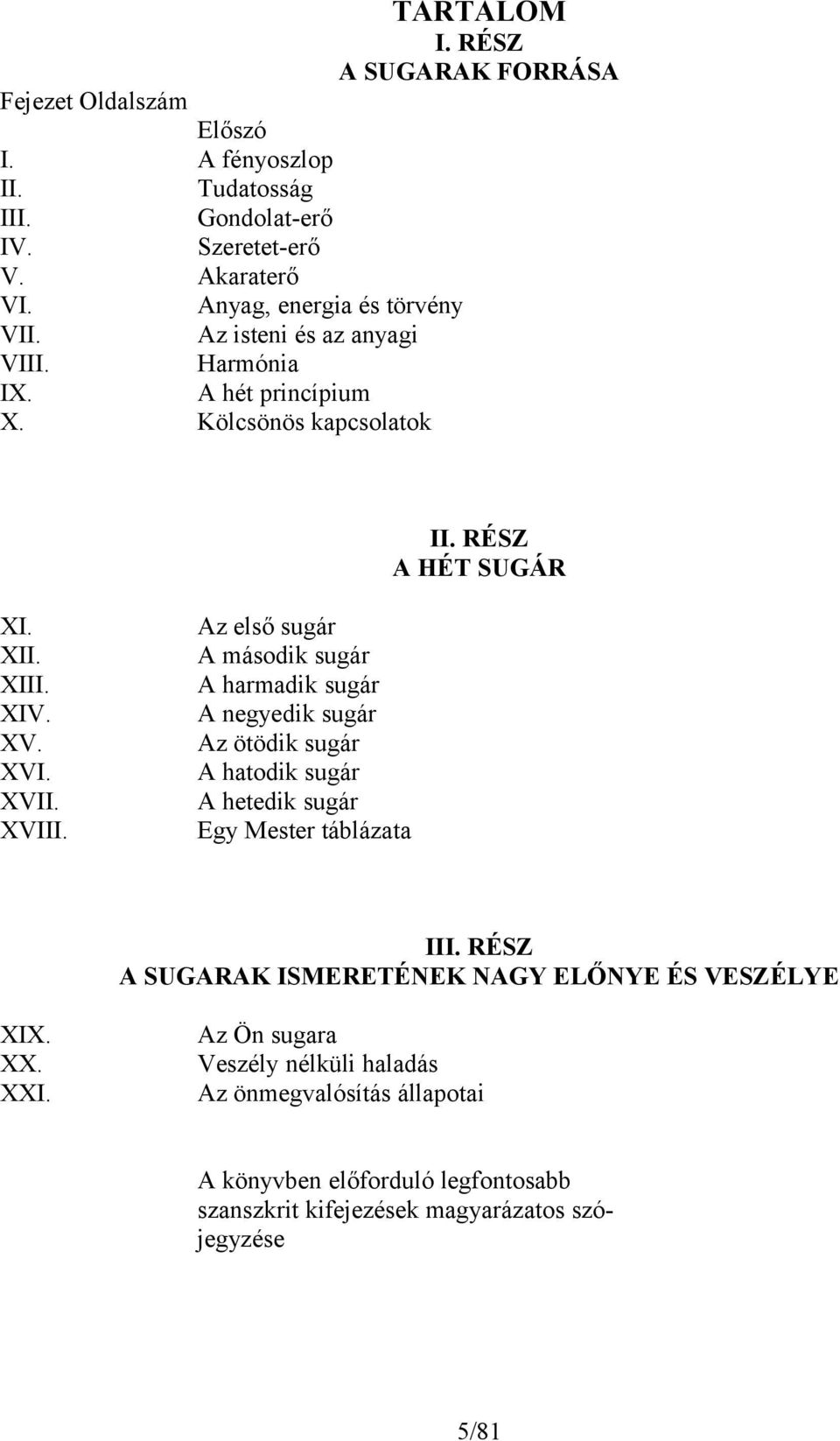 XVII. XVIII. Az első sugár A második sugár A harmadik sugár A negyedik sugár Az ötödik sugár A hatodik sugár A hetedik sugár Egy Mester táblázata III.