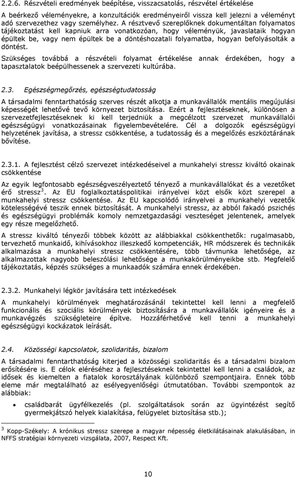 befolyásolták a döntést. Szükséges továbbá a részvételi folyamat értékelése annak érdekében, hogy a tapasztalatok beépülhessenek a szervezeti kultúrába. 2.3.