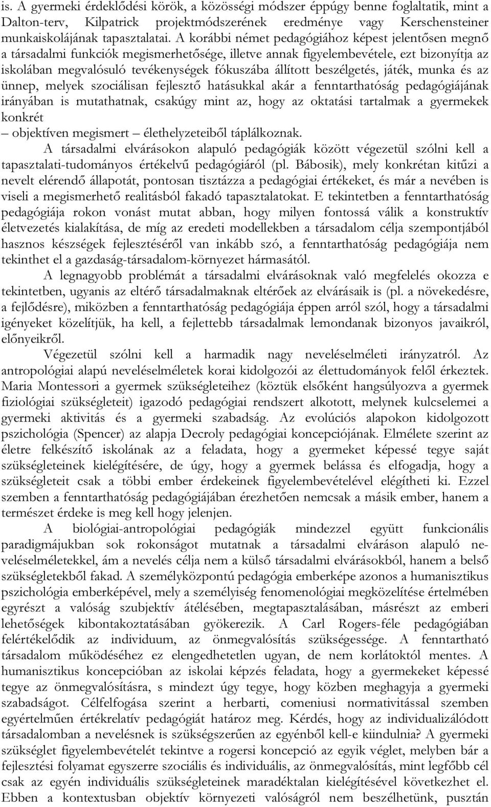 beszélgetés, játék, munka és az ünnep, melyek szociálisan fejlesztő hatásukkal akár a fenntarthatóság pedagógiájának irányában is mutathatnak, csakúgy mint az, hogy az oktatási tartalmak a gyermekek