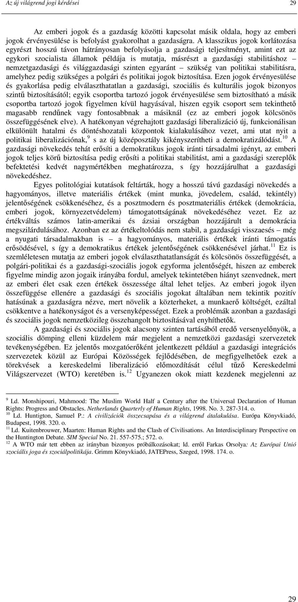 stabilitáshoz nemzetgazdasági és világgazdasági szinten egyaránt szükség van politikai stabilitásra, amelyhez pedig szükséges a polgári és politikai jogok biztosítása.