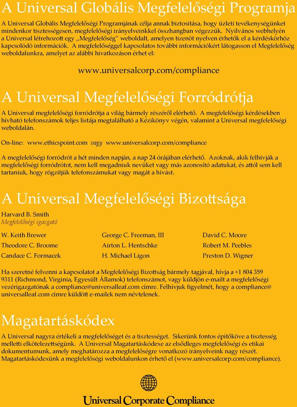 A megfelelőséggel kapcsolatos további információkért látogasson el Megfelelőség weboldalunkra, amelyet az alábbi hivatkozáson érhet el: www.universalcorp.