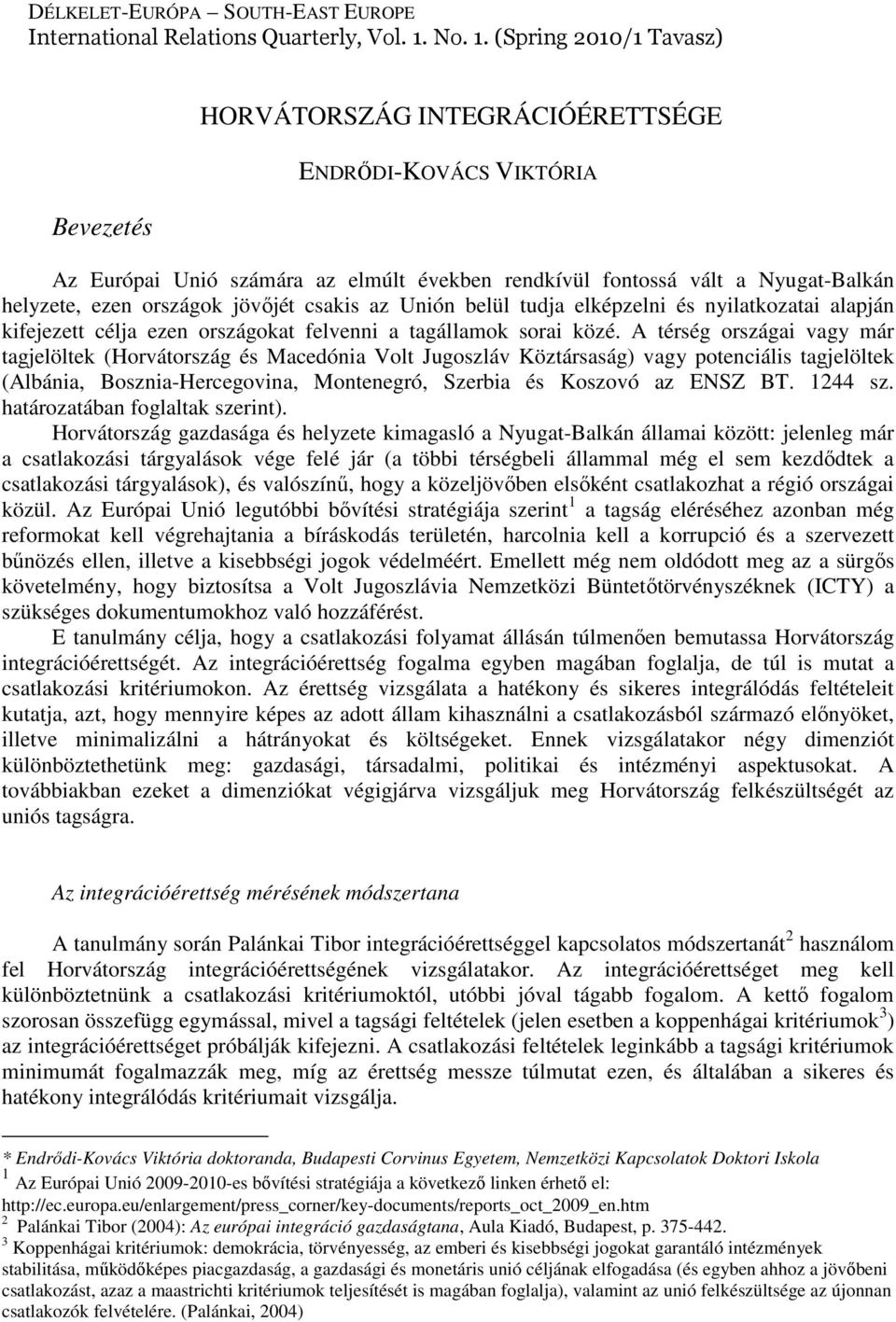 (Spring 2010/1 Tavasz) Bevezetés HORVÁTORSZÁG INTEGRÁCIÓÉRETTSÉGE ENDRİDI-KOVÁCS VIKTÓRIA Az Európai Unió számára az elmúlt években rendkívül fontossá vált a Nyugat-Balkán helyzete, ezen országok